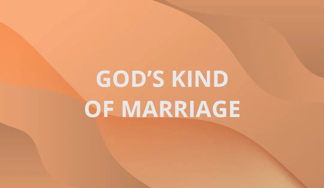 God’s Kind of Marriage