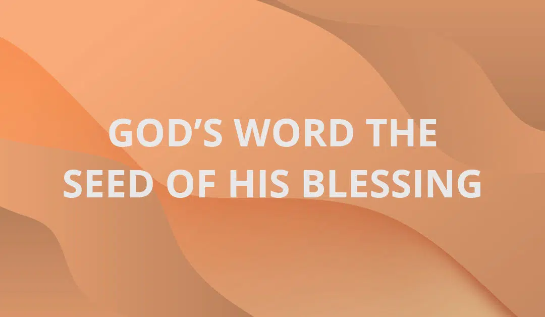 God’s Word the Seed of His Blessing