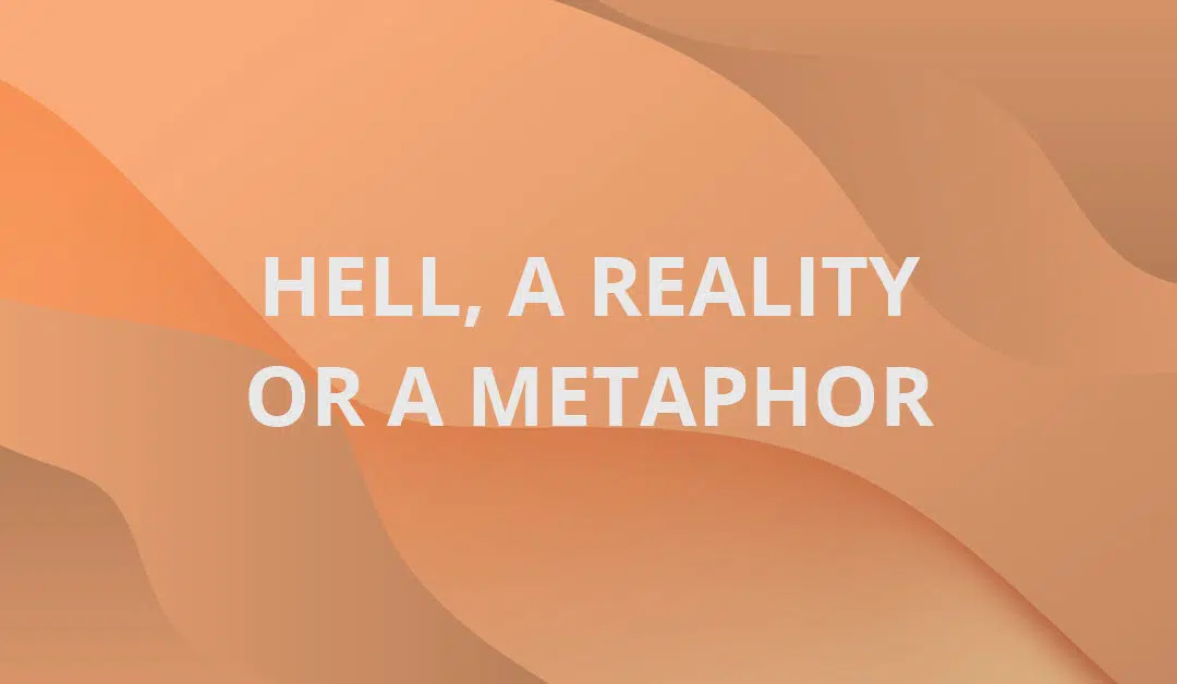 Hell, a Reality or a Metaphor