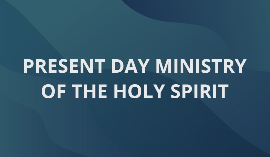 Present Day Ministry of the Holy Spirit