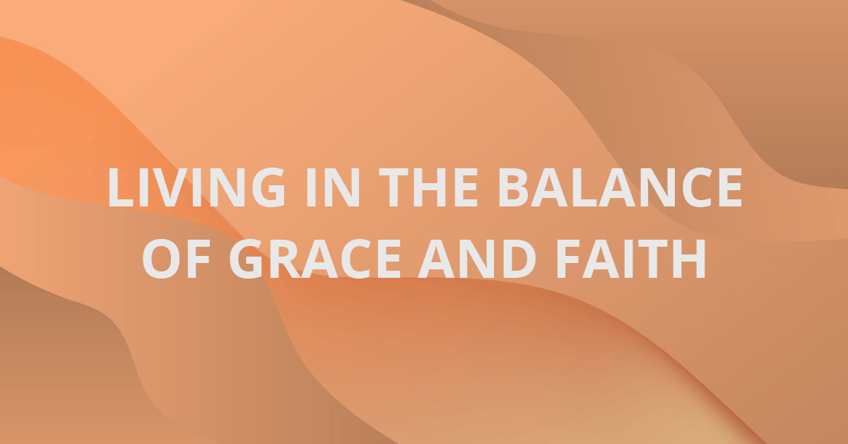 Living in the Balance of Grace and Faith - Andrew Wommack Ministries