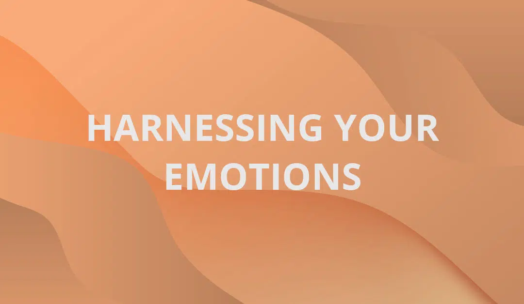 Harnessing Your Emotions