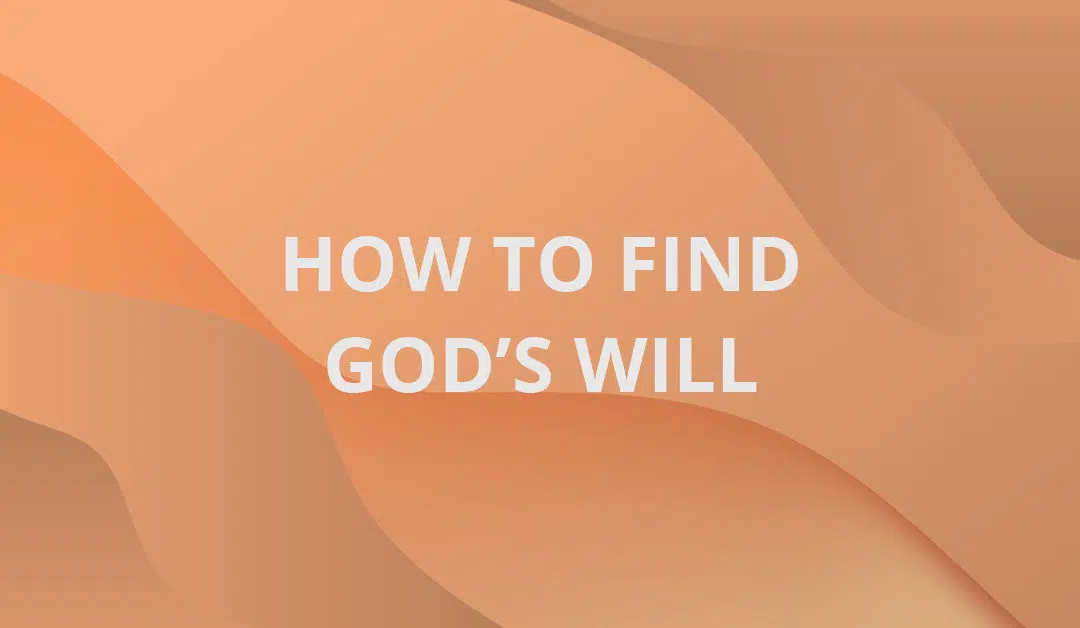 How to Find God’s Will