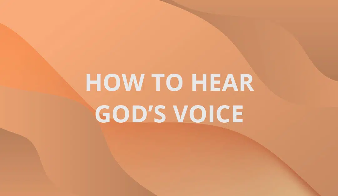 How to Hear God’s Voice