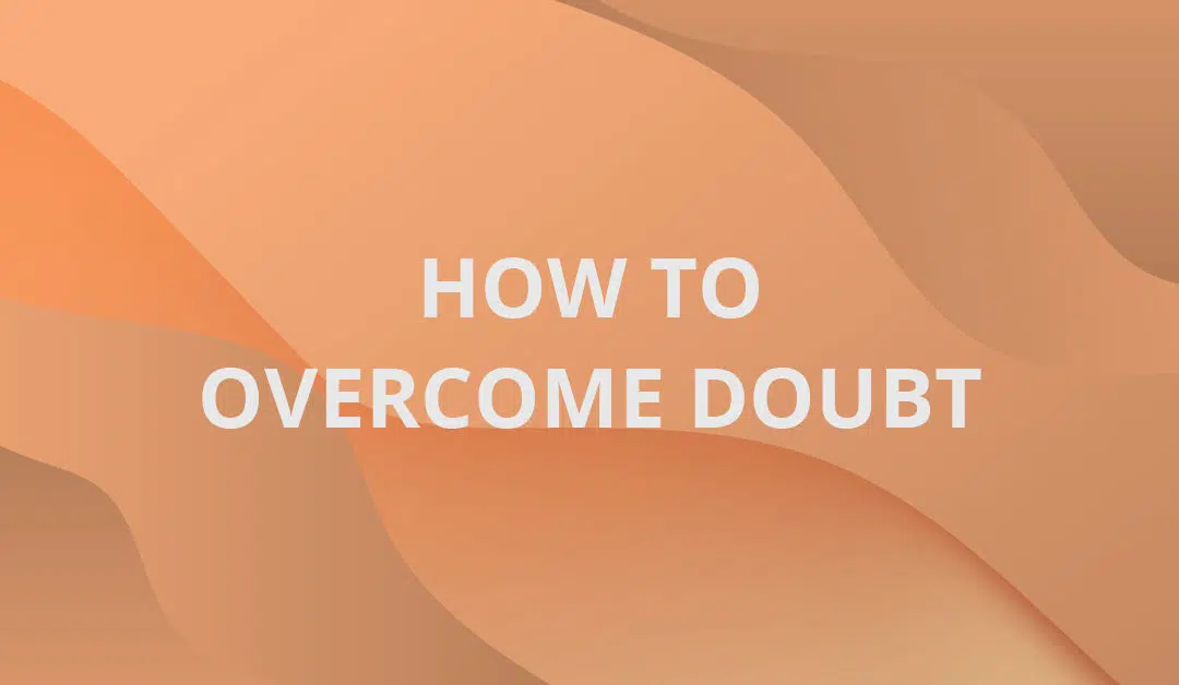 How to Overcome Doubt