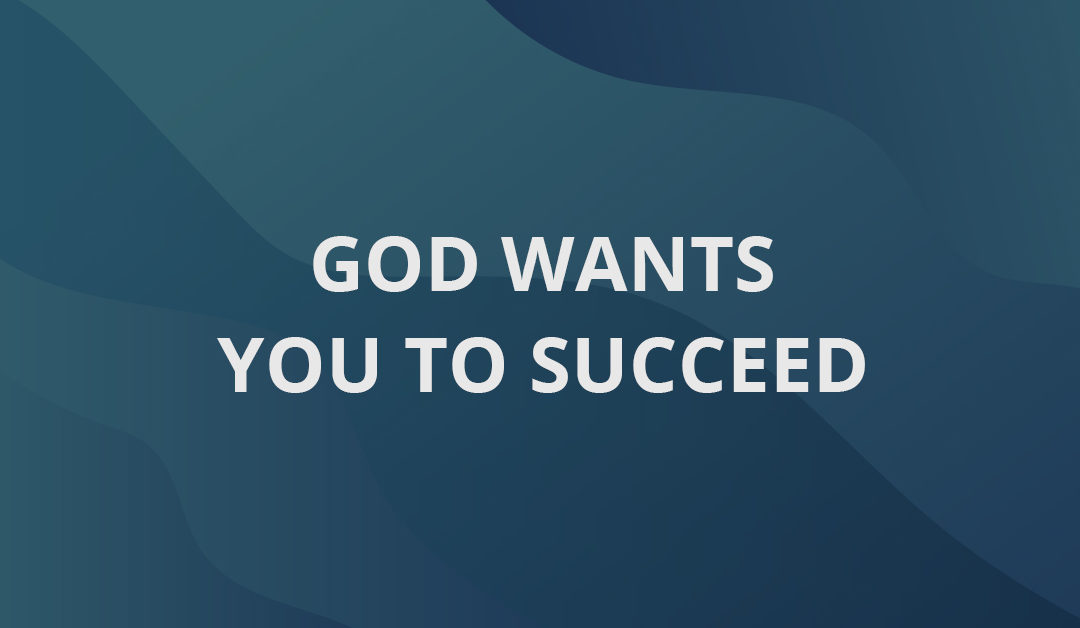 God Wants You To Succeed