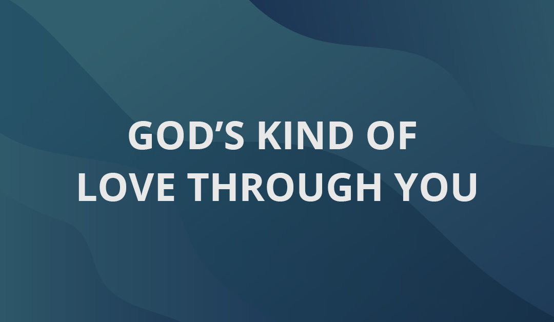 God’s Kind of Love Through You