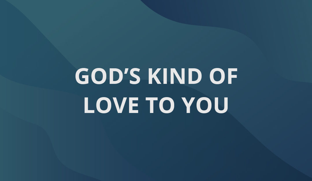 God’s Kind of Love To You