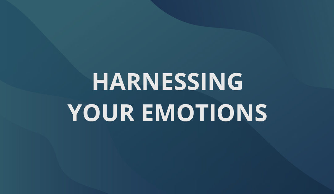 Harnessing Your Emotions