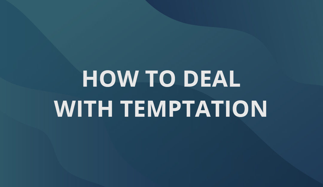 How To Deal With Temptation