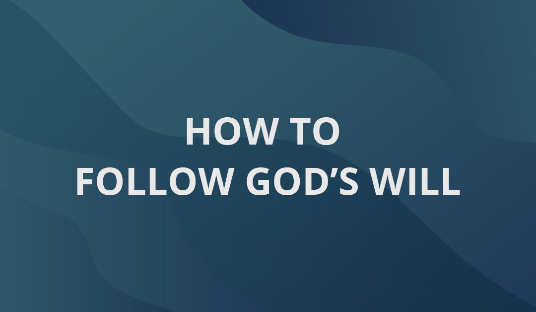 How To Follow God’s Will